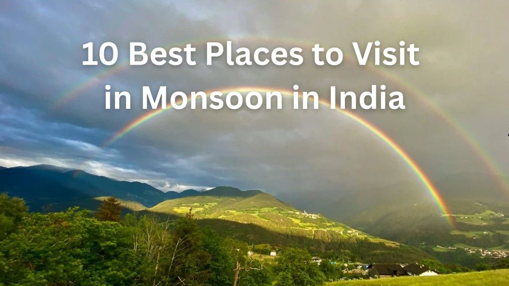 10 Best Places to Visit in Monsoon in India